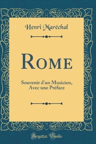 Cover of Rome: Souvenir d'un Musicien, Avec une Préface (Classic Reprint)