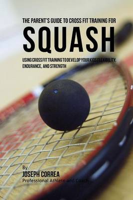 Book cover for The Parent's Guide to Cross Fit Training for Squash