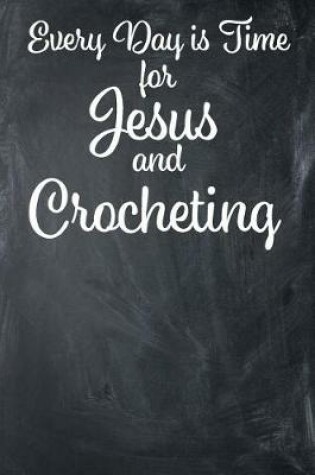 Cover of Every Day Is Time for Jesus and Crocheting
