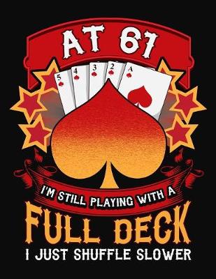 Book cover for At 61 I'm Still Playing With A Full Deck I Just Shuffle Slower