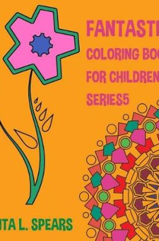 Cover of Fantastic Coloring book For Children SERIES5