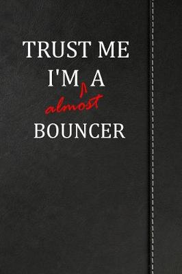 Book cover for Trust Me I'm almost a Bouncer