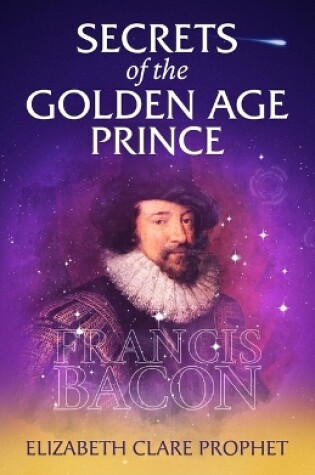 Cover of Secrets of the Golden Age Prince: Francis Bacon