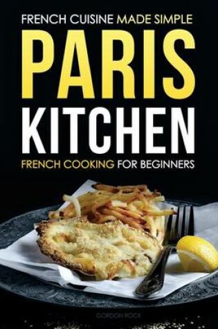 Cover of Paris Kitchen - French Cooking for Beginners