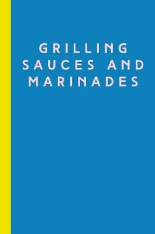 Cover of Grilling Sauces and Marinades