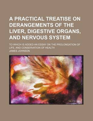 Book cover for A Practical Treatise on Derangements of the Liver, Digestive Organs, and Nervous System; To Which Is Added an Essay on the Prolongation of Life, and Conservation of Health