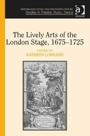 Cover of The Lively Arts of the London Stage, 1675-1725