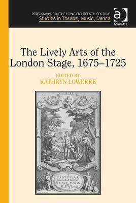 Book cover for The Lively Arts of the London Stage, 1675-1725