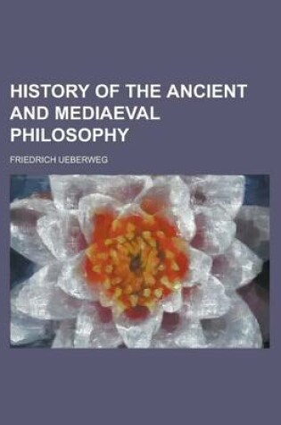 Cover of History of the Ancient and Mediaeval Philosophy