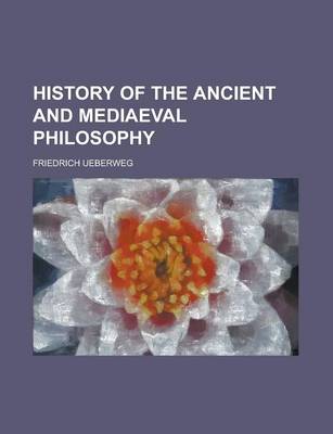 Book cover for History of the Ancient and Mediaeval Philosophy