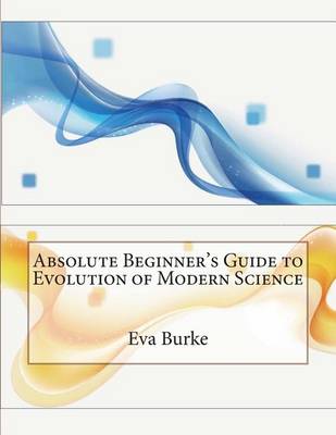 Book cover for Absolute Beginner's Guide to Evolution of Modern Science