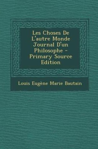 Cover of Les Choses de L'Autre Monde Journal D'Un Philosophe - Primary Source Edition