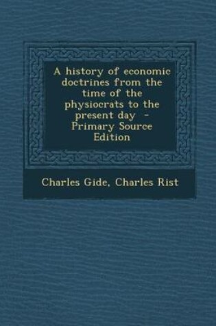 Cover of A History of Economic Doctrines from the Time of the Physiocrats to the Present Day - Primary Source Edition