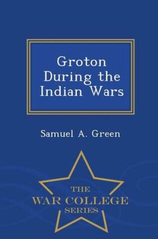 Cover of Groton During the Indian Wars - War College Series