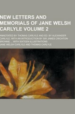 Cover of New Letters and Memorials of Jane Welsh Carlyle; Annotated by Thomas Carlyle and Ed. by Alexander Carlyle, with an Introduction by Sir James Crichton-