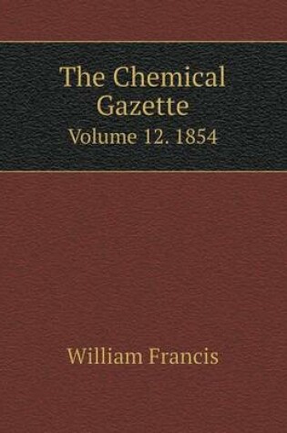 Cover of The Chemical Gazette Volume 12. 1854