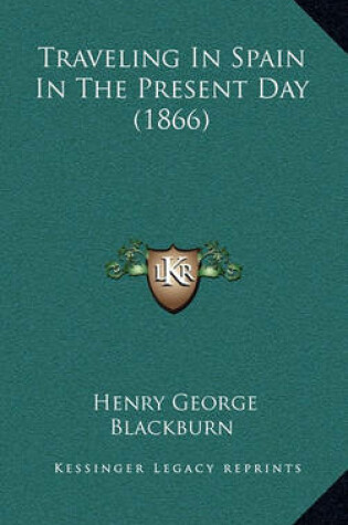 Cover of Traveling in Spain in the Present Day (1866)