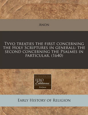 Book cover for Tvvo Treaties the First Concerning the Holy Scriptures in Generall