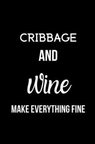 Cover of Cribbage and Wine Make Everything Fine