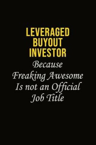 Cover of Leveraged buyout investor Because Freaking Awesome Is Not An Official Job Title