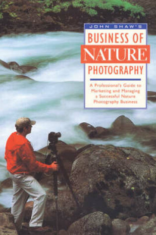 Cover of John Shaw's Business of Nature Photography
