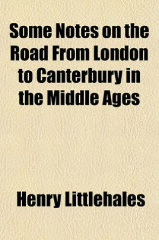 Cover of Some Notes on the Road from London to Canterbury in the Middle Ages Volume 30