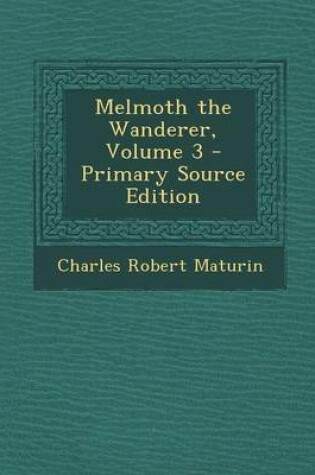 Cover of Melmoth the Wanderer, Volume 3 - Primary Source Edition