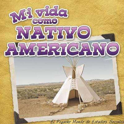 Book cover for Mi Vida Como Nativo Americano (My Life as a Native American)