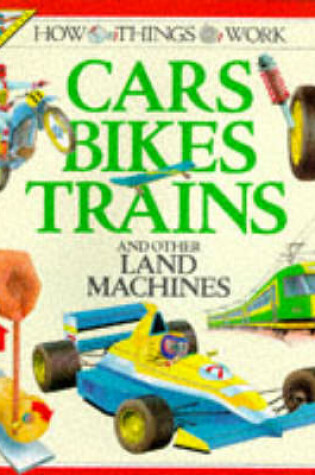 Cover of How Cars, Bikes, Trains and Other Land Machines Work