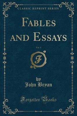 Book cover for Fables and Essays, Vol. 1 (Classic Reprint)