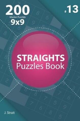 Cover of Straights - 200 Master Puzzles 9x9 (Volume 13)
