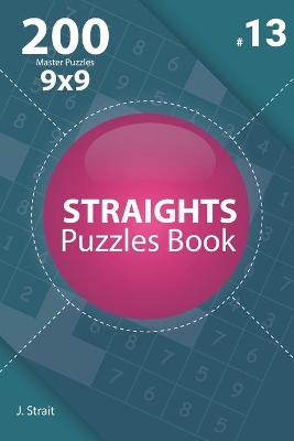 Book cover for Straights - 200 Master Puzzles 9x9 (Volume 13)