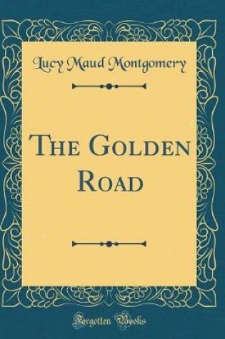 Cover of The Golden Road (Classic Reprint)
