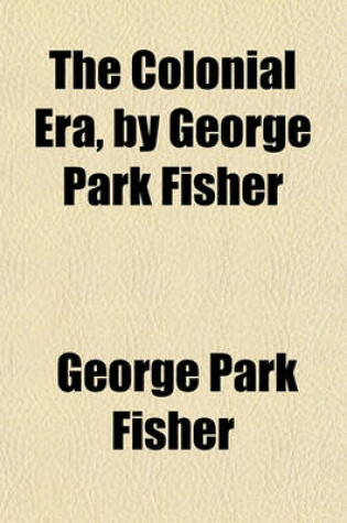 Cover of The Colonial Era, by George Park Fisher