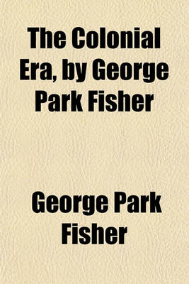 Book cover for The Colonial Era, by George Park Fisher