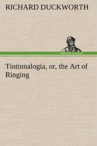 Cover of Tintinnalogia, or, the Art of Ringing Wherein is laid down plain and easie Rules for Ringing all sorts of Plain Changes