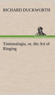 Book cover for Tintinnalogia, or, the Art of Ringing Wherein is laid down plain and easie Rules for Ringing all sorts of Plain Changes