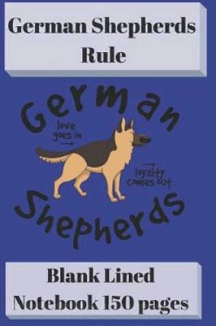 Cover of German Shepherds Rule Blank Lined Notebook 6 X 9 150 Pages