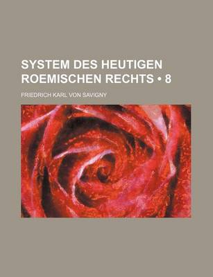 Book cover for System Des Heutigen Roemischen Rechts (8)