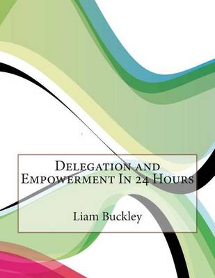 Book cover for Delegation and Empowerment in 24 Hours