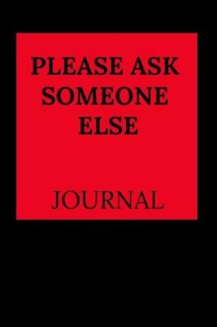 Cover of Please Ask Someone Else Journal