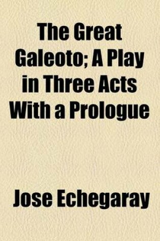 Cover of The Great Galeoto; A Play in Three Acts with a Prologue