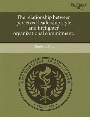 Book cover for The Relationship Between Perceived Leadership Style and Firefighter Organizational Commitment