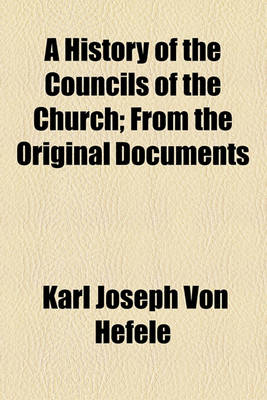 Book cover for A History of the Councils of the Church; From the Original Documents