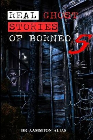 Cover of Real Ghost Stories of Borneo 5