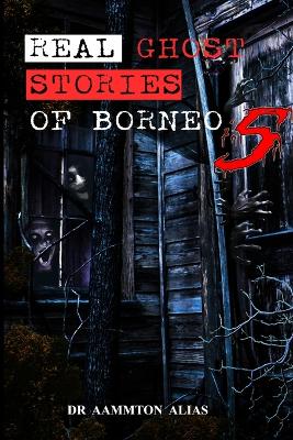 Book cover for Real Ghost Stories of Borneo 5