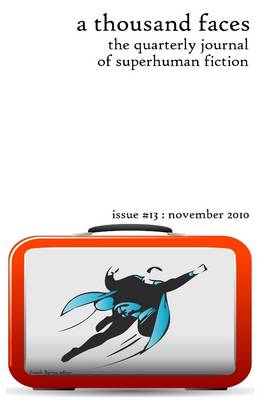 Book cover for A Thousand Faces: The Quarterly Journal of Superhuman Fiction: Issue #13: November 2010