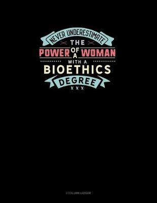 Cover of Never Underestimate The Power Of A Woman With A Bioethics Degree