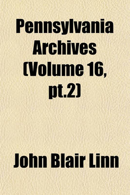 Book cover for Pennsylvania Archives (Volume 16, PT.2)