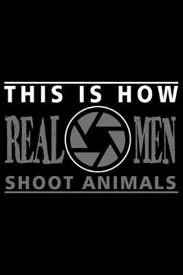 Book cover for This Is How Real Men Shoot Animals